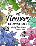 Flowers Coloring Book: Floral Serenity Relaxing Flower Designs, Flowers Coloring Book: Floral Serenity Relaxing Flower Designs