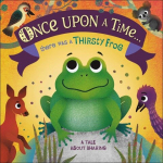 Once Upon A Time... there was a Thirsty Frog: A Tale About Sharing, Once Upon A Time... there was a Thirsty Frog: A Tale About Sharing