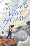 The Wrong Way Home: (Newbery Honor Award Winner), The Wrong Way Home: (Newbery Honor Award Winner)