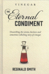 Vinegar, the Eternal Condiment: Unearthing the science, business and sometimes rollicking story of vinegar