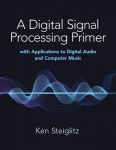 Digital Signal Processing Primer: with Applications to Digital Audio and Computer Music: With Applications to Digital Audio and Computer Music