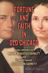 Fortune and Faith in Old Chicago: A Dual Biography of Mayor Augustus Garrett and Seminary Founder Eliza Clark Garrett