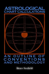 Astrological Chart Calculations:: An Outline of Conventions and Methodology
