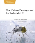 Test Driven Development for Embedded C: Building Hihg Quality Embedded Software