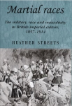 Martial races: the military, race and masculinity in British imperial culture, 1857-1914