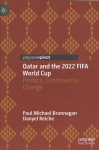 Qatar and the 2022 FIFA World Cup: Politics, Controversy, Change 1st ed. 2022