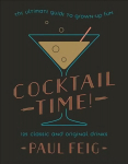 Cocktail Time!: The Ultimate Guide to Grown-Up Fun