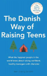 Danish Way of Raising Teens: What the happiest people in the world know about raising confident, healthy teenagers with character