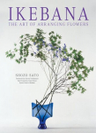 Ikebana: The Art of Arranging Flowers: The Art of Arranging Flowers
