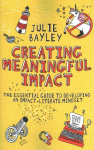 Creating Meaningful Impact: The Essential Guide to Developing an Impact-Literate Mindset