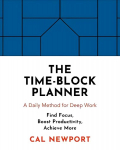 Time-Block Planner: A Daily Method for Deep Work