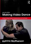 Making Video Dance: A Step-by-Step Guide to Creating Dance for the Screen (2nd ed) 2nd edition