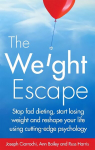 Weight Escape: Stop fad dieting, start losing weight and reshape your life using cutting-edge psychology