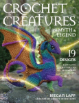 Crochet Creatures of Myth and Legend: 19 Designs Easy Cute Critters to Legendary Beasts