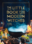 Little Book for Modern Witches: Simple Tips, Crafts and Spells for Practising Modern Magick