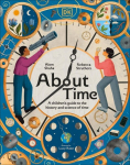 About Time: A Childrens Guide to the History and Science of Time, About Time: A Childrens Guide to the History and Science of Time