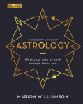 The Essential Book of Astrology: What Your Date of Birth Reveals about You, The Essential Book of Astrology: What Your Date of Birth Reveals about You