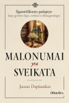 Malonumai yra sveikata. Kai gyvenimo džiaugsmas tampa sveikatos pagrindu, Malonumai yra sveikata. Kai gyvenimo džiaugsmas tampa sveikatos pagrindu