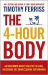 4-Hour Body: An Uncommon Guide to Rapid Fat-loss, Incredible Sex and Becoming Superhuman