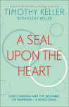 Seal Upon the Heart: God's Wisdom and the Meaning of Marriage: a Devotional
