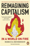 Reimagining Capitalism in a World on Fire : Shortlisted for the FT & McKinsey Business Book