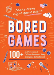 Bored Games: 100plus In-Person and Online Games to Keep Everyone Entertained