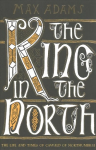 King in the North: The Life and Times of Oswald of Northumbria Reissue