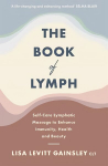 Book of Lymph: Self-care Lymphatic Massage to Enhance Immunity, Health and Beauty