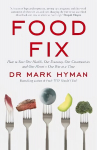 Food Fix: How to Save Our Health, Our Economy, Our Communities and Our Planet - One Bite at a Time