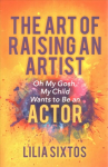 Art of Raising an Artist: Oh My Gosh, My Child Wants to Be an Actor