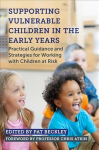 Supporting Vulnerable Children in the Early Years: Practical Guidance and Strategies for Working with Children at Risk