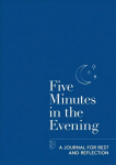 Five Minutes in the Evening: A Journal for Rest and Reflection