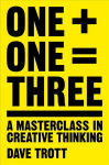 One Plus One Equals Three: A Masterclass in Creative Thinking Main Market Ed.
