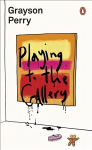Playing to the Gallery: Helping Contemporary Art in its Struggle to Be Understood