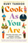 Cook As You Are: Recipes for Real Life, Hungry Cooks and Messy Kitchens Main