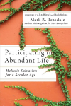 Participating in Abundant Life - Holistic Salvation for a Secular Age: Holistic Salvation for a Secular Age