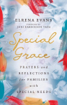 Special Grace - Prayers and Reflections for Families with Special Needs: Prayers and Reflections for Families with Special Needs