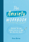 Anxiety Workbook: Practical Tips and Guided Exercises to Help You Overcome Anxiety