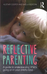 Reflective Parenting: A Guide to Understanding What's Going on in Your Child's Mind