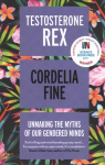 Testosterone Rex: Unmaking the Myths of Our Gendered Minds