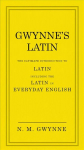 Gwynne's Latin: The Ultimate Introduction to Latin Including the Latin in Everyday English