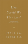How Should We Then Live?: The Rise and Decline of Western Thought and Culture