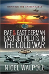 RAF and East German Fast-Jet Pilots in the Cold War: Thinking the Unthinkable