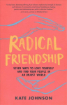 Radical Friendship: Seven Ways to Love Yourself and Find Your People in an Unjust World