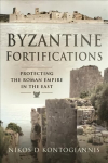 Byzantine Fortifications: Protecting the Roman Empire in the East