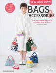 Sew Your Own Bags and Accessories: Sew 19 Stunning Projects Explained Step by Step