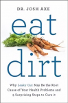 Eat Dirt: Why Leaky Gut May Be the Root Cause of Your Health Problems and 5 Surprising Steps to Cure It Main Market Ed.