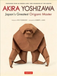 Akira Yoshizawa, Japan's Greatest Origami Master: Featuring over 60 Models and 1000 Diagrams by the Master 2nd ed.