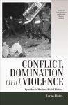 Conflict, Domination, and Violence: Episodes in Mexican Social History