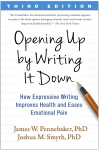 Opening Up by Writing It Down: How Expressive Writing Improves Health and Eases Emotional Pain 3rd edition